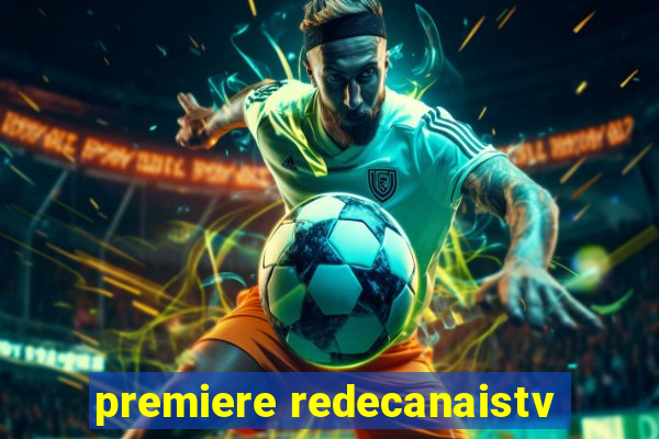 premiere redecanaistv